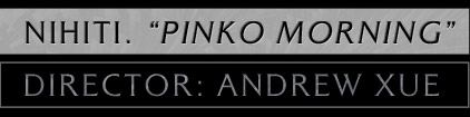 Nihiti. "Pinko Morning" Director: AndrewXue